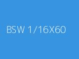 BSW 1/16X60 